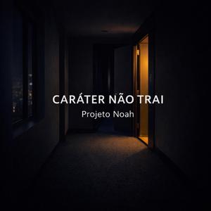 Caráter Não Trai
