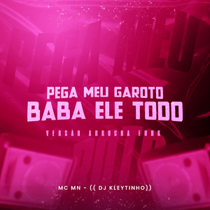 Pega Meu Garoto Baba Ele Todo (Arrocha Funk)