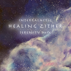 Intergalactic Healing Zither (Serenity Mix)