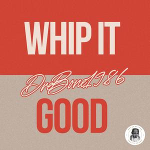 Whip It Good