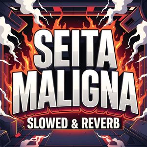 SEITA MALIGNA - SLOWED & REVERB