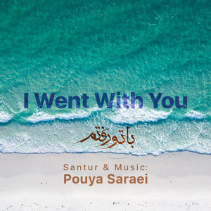 I Went With You (Ba To Raftam)