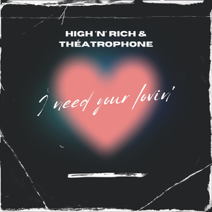 I Need Your Lovin' (feat. Théatrophone)