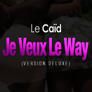 Je Veux Le Way (version deluxe)