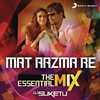 Pritam - Mat Aazma Re The Essential Mix (Remix By DJ Suketu) (From 