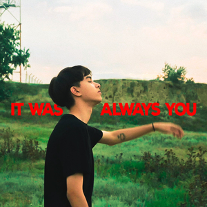 it was always you