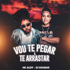 Vou Te Pegar e Te Arrastar