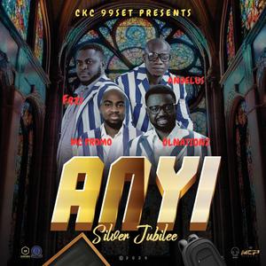 Anyi (Silver Jubilee) (feat. Olnationz, Angelus & Fezi)
