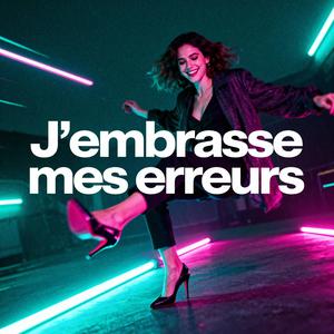 J’embrasse mes erreurs