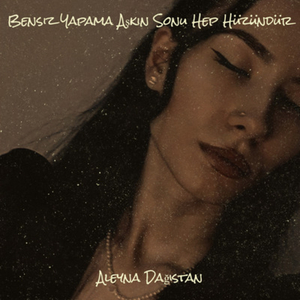 Bensiz Yapama Aşkin Sonu Hep Hüzündür