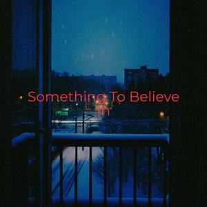Something To Believe In