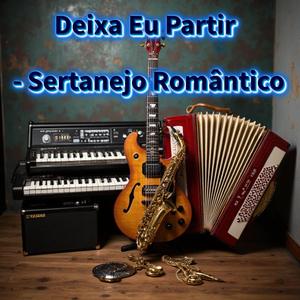 Deixa Eu Partir - Sertanejo Romântico