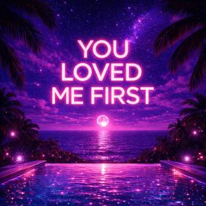 You Loved Me First.