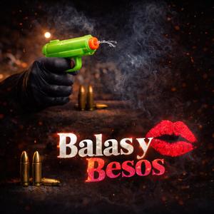 Balas y Besos