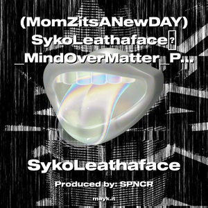 (MomZitsANewDAY) SykoLeathafaceMindOverMatterProd. SPNCR 2023 #CertifiedLifers #1Mom