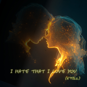 I Hate That I Love You Still