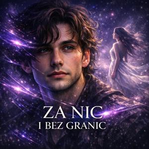 ZA NIC I BEZ GRANIC