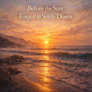 Before the Sun Forgot to Settle Down
