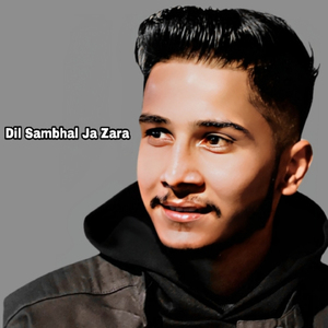 Dil Sambhal Ja Zara