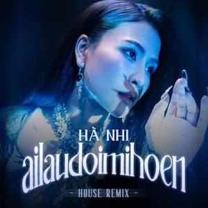 Ai Lau Đôi Mi Hoen (Remix)