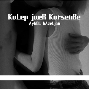 KuLep Jur KuRsenBe（翻自 AybOL. bAzeLjan）