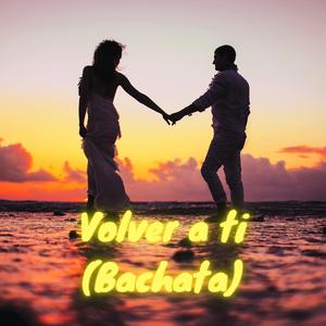 Volver a ti (Bachata)