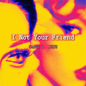 I Not Your Friend