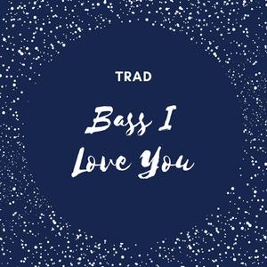 Bass I Love You