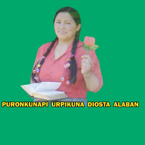 PURONKUNAPI URPIKUNA DIOSTA ALABAN