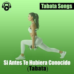 Si Antes Te Hubiera Conocido (Tabata)
