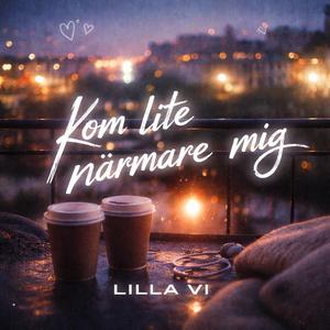 Kom lite närmare mig