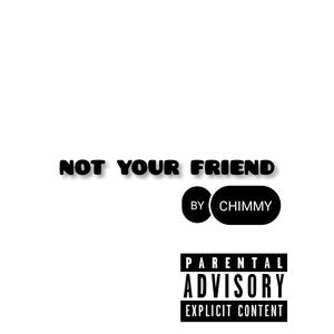 Not Your Friend