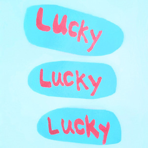 Lucky Lucky Lucky