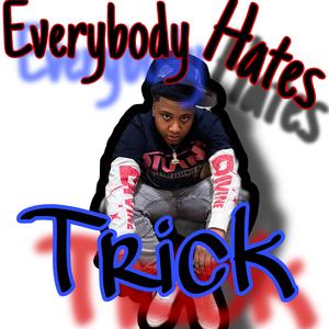 Everybody hates Trick