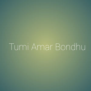 Tumi Amar Bondhu