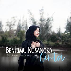 Bencimu Kusangka Cinta