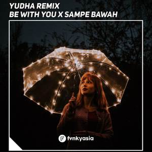 DJ BE WITH YOU X SAMPE BAWAH