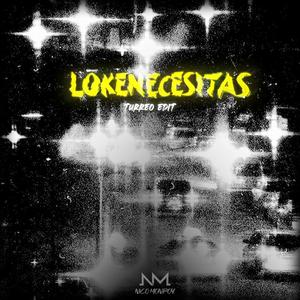 Lokenecesitas (Turreo Edit)