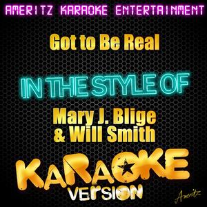 Got to Be Real (In the Style of Mary J. Blige & Will Smith) [Karaoke Version]