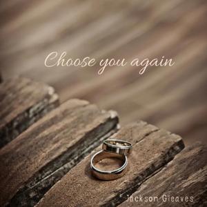 Choose you again