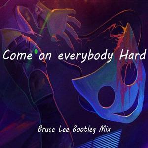 Come on everybody Hard（Bruce Lee Bootleg Mix）