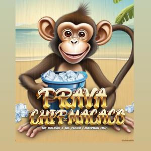 TRAVA-CHIP DE MACACO (feat. Mc Tulim & Jhordan OG)