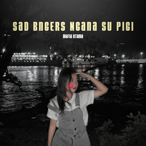 Sad Bngers Ngana Su Pigi