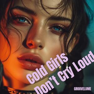 Cold Girls Don’t Cry Loud
