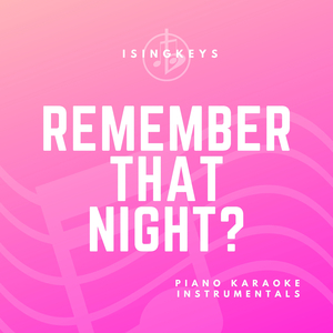 Remember That Night? (Originally Performed by Sara Kays) (Piano Karaoke Version)