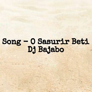 O Sasurir Beti Dj Bajabo (O Sasurir Beti Dj Bajabo)