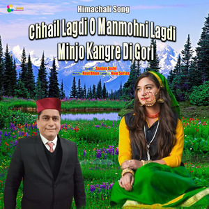 Chhail Lagdi O Manmohni Lagdi Minjo Kangre Di Gori