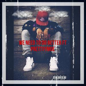 We Need To Do Better (feat. PrettyyMoe)