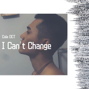 I Can't Change