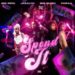 Spend It (feat. JazaLyn, Big Quisha & Poraa)